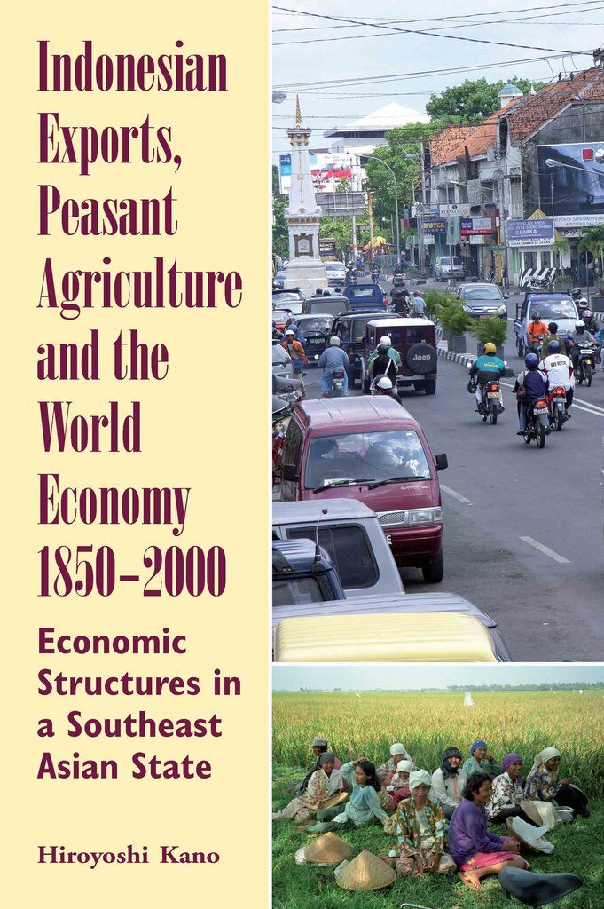Indonesian Exports, Peasant Agriculture and the World Economy, 1850-2000 : Economic Structures in a Southeast Asian State (Hardcover)
